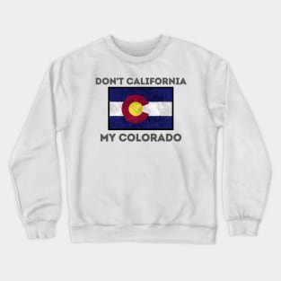 Don't California my Colorado V2 Crewneck Sweatshirt